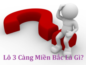 Lô 3 càng miền bắc là gì?